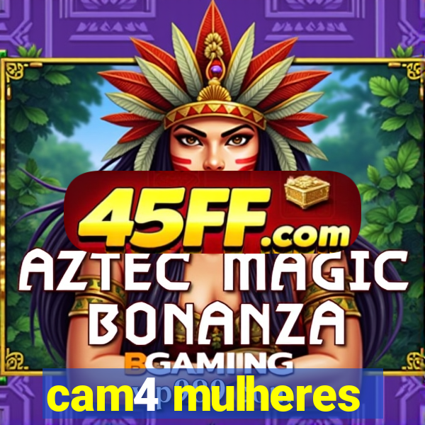 cam4 mulheres